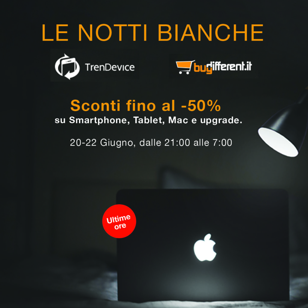 Ultima notte bianca di TrenDevice e BuyDifferent: dalle ore 21:00 ultimissime occasioni di Sconti fino al -50% su Smartphone, Tablet e Mac Ricondizionati. 3