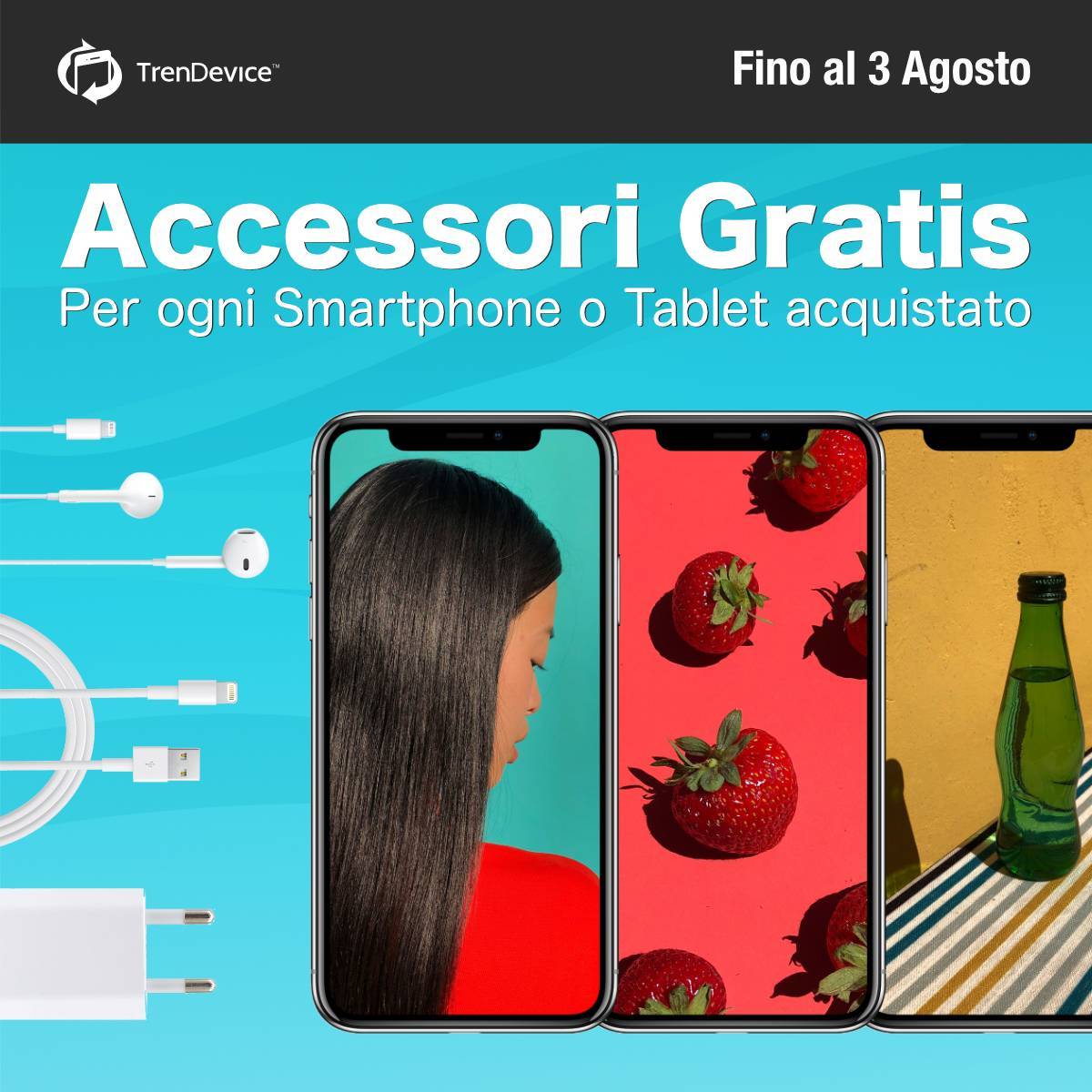 Accessori Gratis su TrenDevice: per ogni smartphone o tablet acquistato, in omaggio gli auricolari, il cavo e l’alimentatore. Fino al 3 Agosto. 1